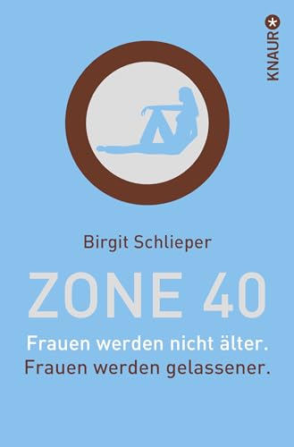 Zone 40: Frauen werden nicht älter. Frauen werden gelassener. von Droemer Knaur*
